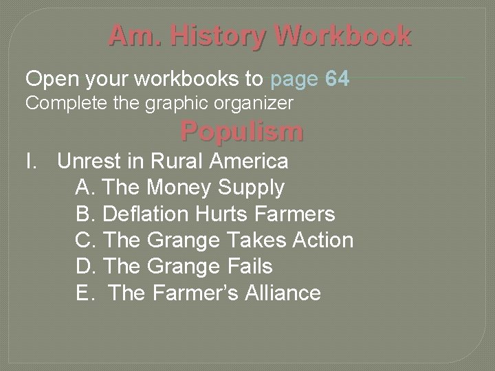 Am. History Workbook Open your workbooks to page 64 Complete the graphic organizer Populism