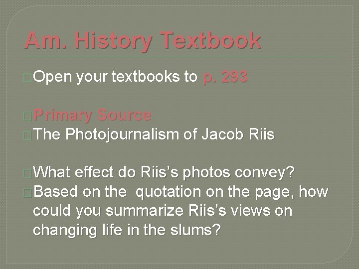 Am. History Textbook �Open your textbooks to p. 293 �Primary Source �The Photojournalism of