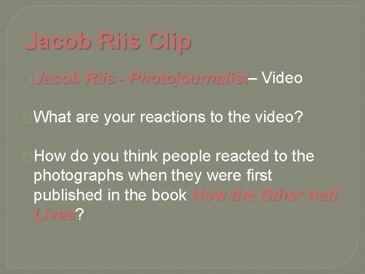 Jacob Riis Clip �Jacob �What �How Riis - Photojournalist– Photojournalist Video are your reactions