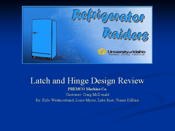 Latch and Hinge Design Review PREMCO Machine Co. Customer: Craig Mc. Donald By: Kyle