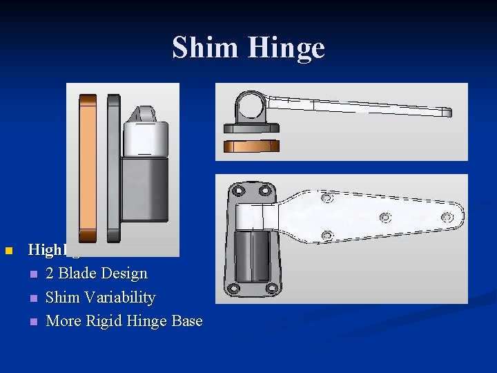 Shim Hinge n Highlights n 2 Blade Design n Shim Variability n More Rigid