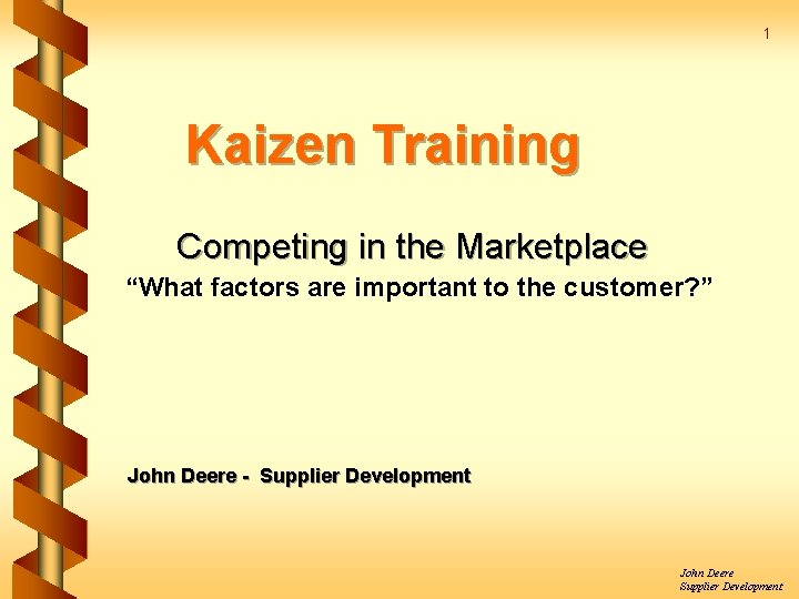 1 Kaizen Training Competing in the Marketplace “What factors are important to the customer?