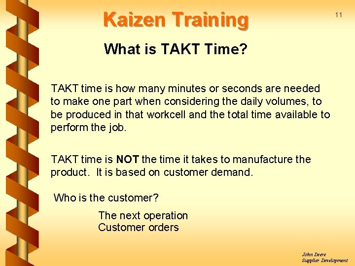 Kaizen Training 11 What is TAKT Time? TAKT time is how many minutes or