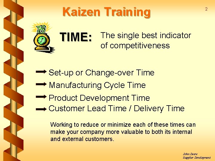 Kaizen Training TIME: 2 The single best indicator of competitiveness Set-up or Change-over Time