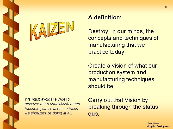 8 A definition: Destroy, in our minds, the concepts and techniques of manufacturing that