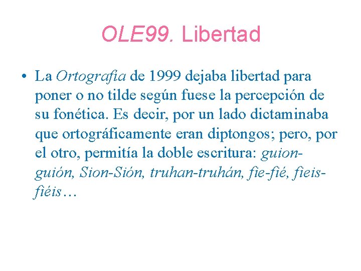 OLE 99. Libertad • La Ortografía de 1999 dejaba libertad para poner o no