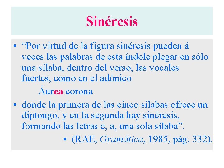 Sinéresis • “Por virtud de la figura sinéresis pueden á veces las palabras de