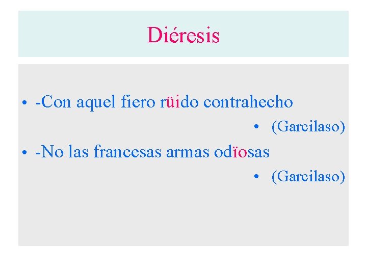 Diéresis • -Con aquel fiero rüido contrahecho • (Garcilaso) • -No las francesas armas