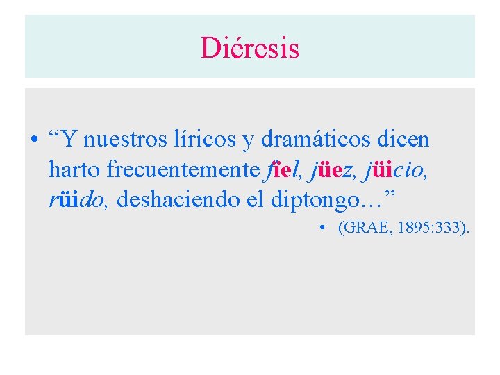 Diéresis • “Y nuestros líricos y dramáticos dicen harto frecuentemente fïel, jüez, jüicio, rüido,