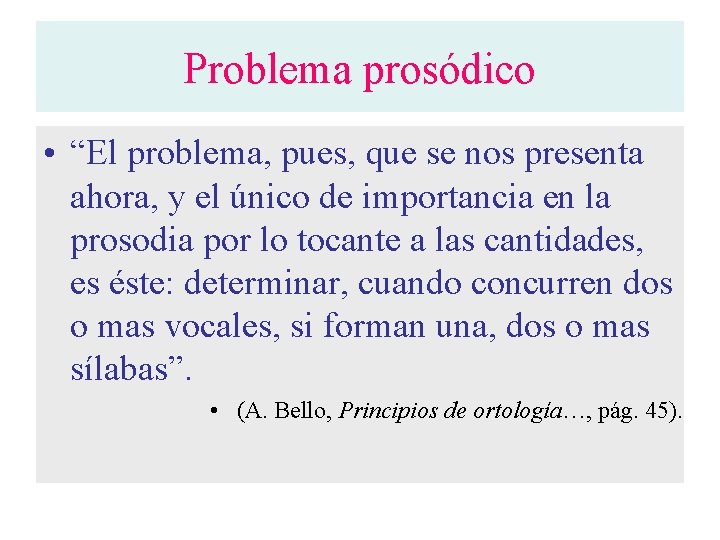 Problema prosódico • “El problema, pues, que se nos presenta ahora, y el único