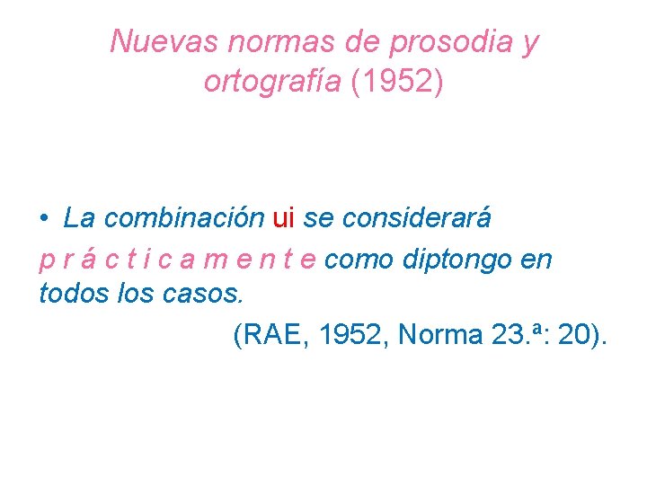 Nuevas normas de prosodia y ortografía (1952) • La combinación ui se considerará p