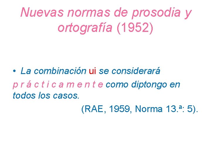 Nuevas normas de prosodia y ortografía (1952) • La combinación ui se considerará p