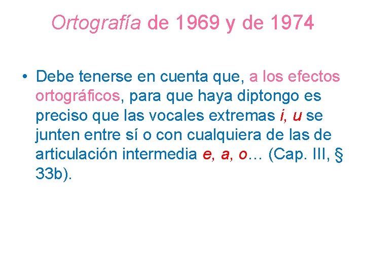 Ortografía de 1969 y de 1974 • Debe tenerse en cuenta que, a los