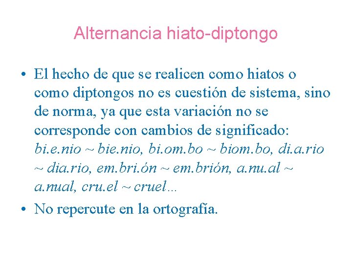 Alternancia hiato-diptongo • El hecho de que se realicen como hiatos o como diptongos