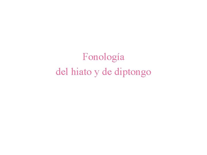 Fonología del hiato y de diptongo 