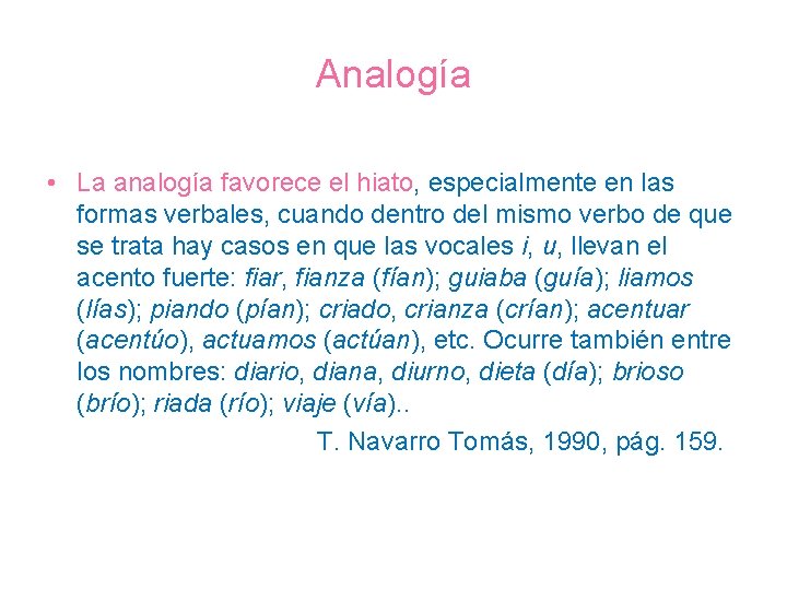 Analogía • La analogía favorece el hiato, especialmente en las formas verbales, cuando dentro