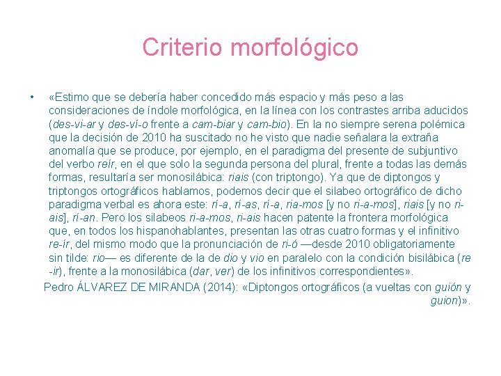 Criterio morfológico • «Estimo que se debería haber concedido más espacio y más peso