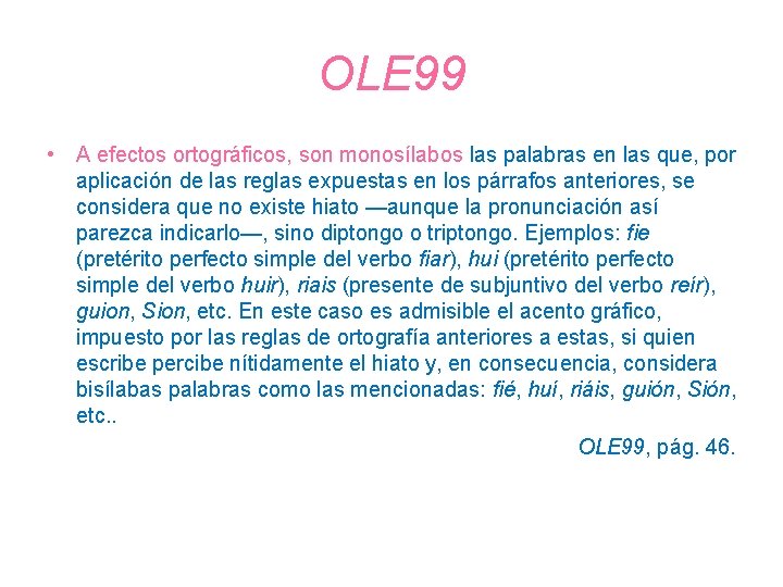 OLE 99 • A efectos ortográficos, son monosílabos las palabras en las que, por