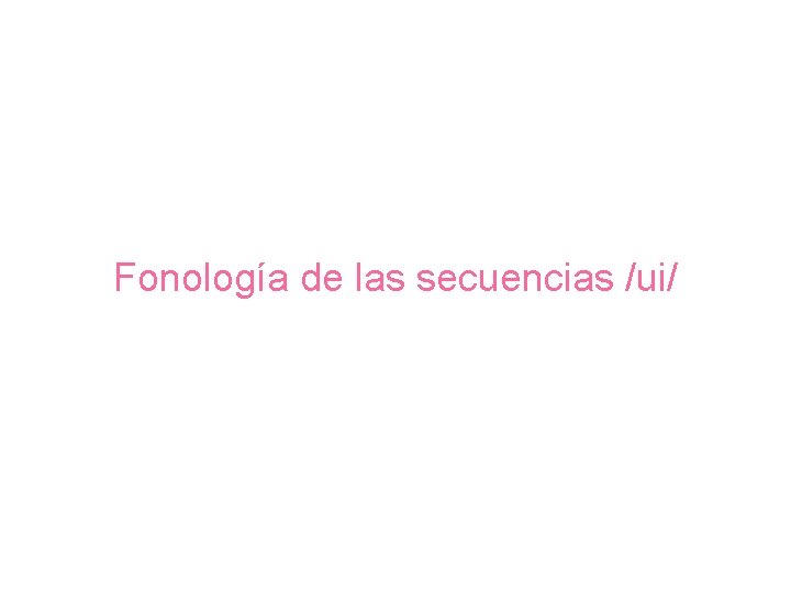 Fonología de las secuencias /ui/ 