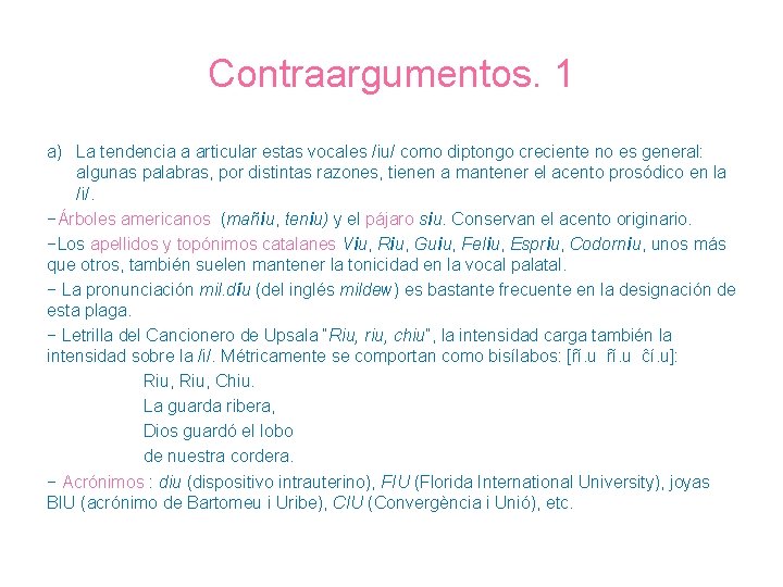 Contraargumentos. 1 a) La tendencia a articular estas vocales /iu/ como diptongo creciente no