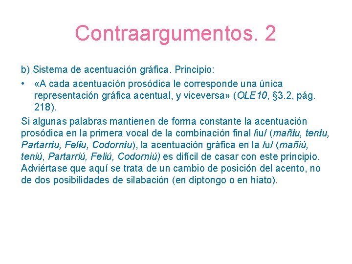 Contraargumentos. 2 b) Sistema de acentuación gráfica. Principio: • «A cada acentuación prosódica le