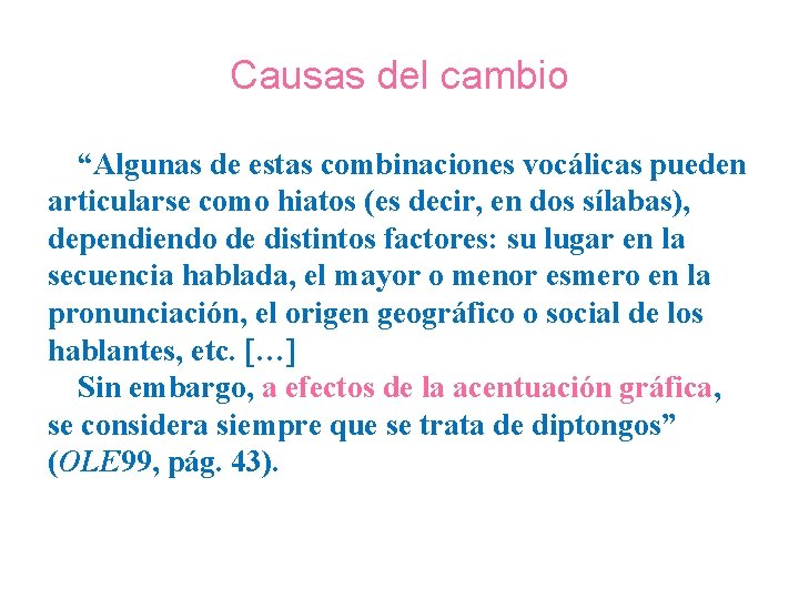 Causas del cambio “Algunas de estas combinaciones vocálicas pueden articularse como hiatos (es decir,