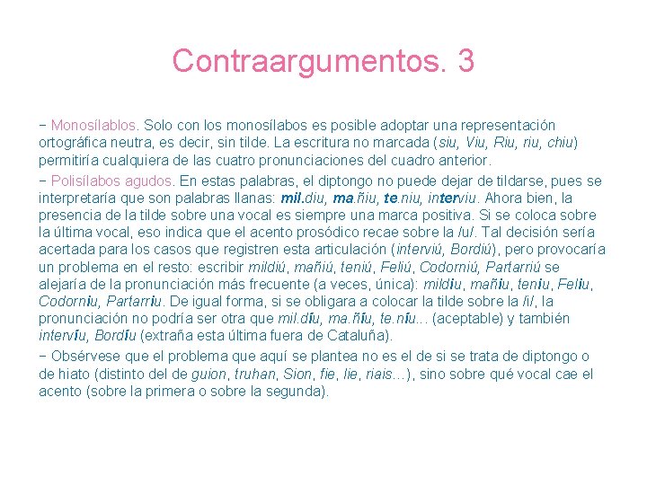 Contraargumentos. 3 − Monosílablos. Solo con los monosílabos es posible adoptar una representación ortográfica