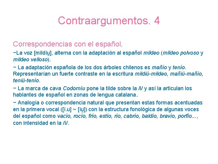 Contraargumentos. 4 Correspondencias con el español. −La voz [mildíṷ], alterna con la adaptación al