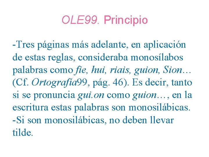 OLE 99. Principio -Tres páginas más adelante, en aplicación de estas reglas, consideraba monosílabos