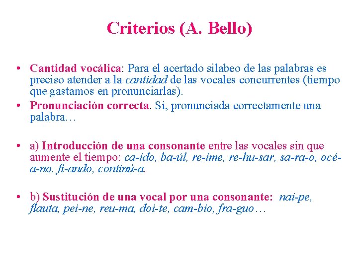Criterios (A. Bello) • Cantidad vocálica: Para el acertado silabeo de las palabras es