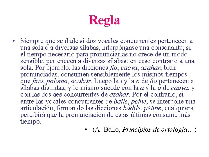 Regla • Siempre que se dude si dos vocales concurrentes pertenecen a una sola