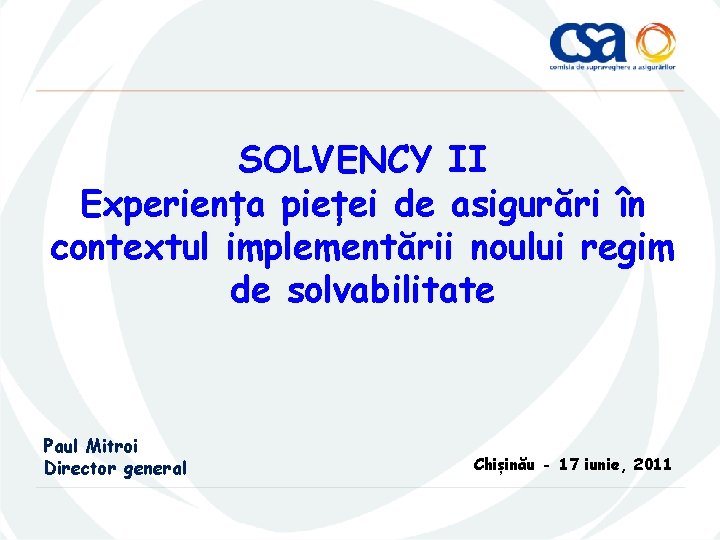 SOLVENCY II Experiența pieței de asigurări în contextul implementării noului regim de solvabilitate Paul