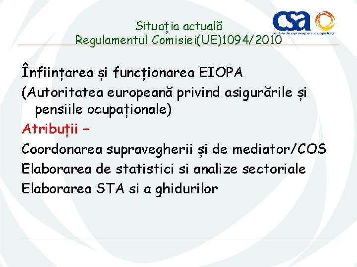 Situația actuală Regulamentul Comisiei(UE)1094/2010 Înființarea și funcționarea EIOPA (Autoritatea europeană privind asigurările și pensiile