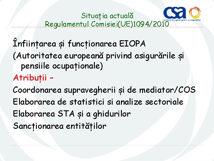 Situația actuală Regulamentul Comisiei(UE)1094/2010 Înființarea și funcționarea EIOPA (Autoritatea europeană privind asigurările și pensiile