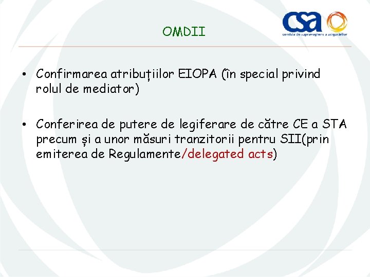 OMDII • Confirmarea atribuțiilor EIOPA (în special privind rolul de mediator) • Conferirea de