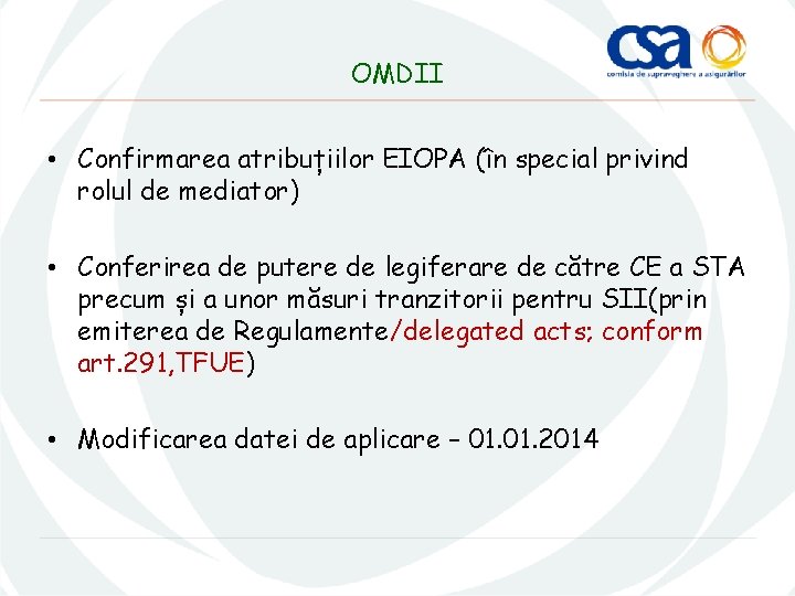 OMDII • Confirmarea atribuțiilor EIOPA (în special privind rolul de mediator) • Conferirea de