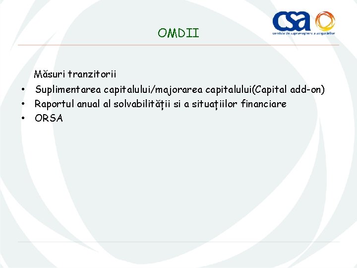 OMDII Măsuri tranzitorii • Suplimentarea capitalului/majorarea capitalului(Capital add-on) • Raportul anual al solvabilității si