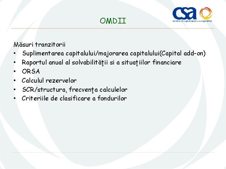 OMDII Măsuri tranzitorii • Suplimentarea capitalului/majorarea capitalului(Capital add-on) • Raportul anual al solvabilității si