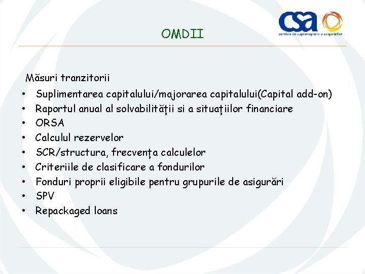 OMDII Măsuri tranzitorii • • • Suplimentarea capitalului/majorarea capitalului(Capital add-on) Raportul anual al solvabilității