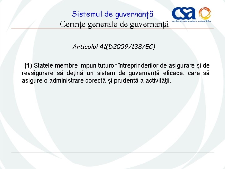 Sistemul de guvernanță Cerinţe generale de guvernanţă Articolul 41(D 2009/138/EC) (1) Statele membre impun