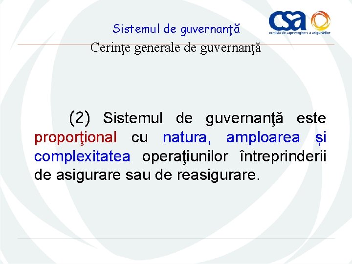 Sistemul de guvernanță Cerinţe generale de guvernanţă (2) Sistemul de guvernanţă este proporţional cu