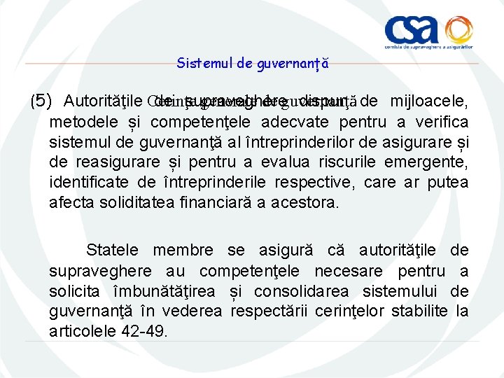 Sistemul de guvernanță (5) Autorităţile Cerinţe de supraveghere dispun de mijloacele, generale de guvernanţă