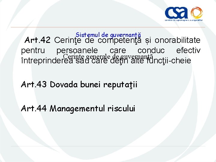 Sistemul de guvernanță Art. 42 Cerinţe de competenţă și onorabilitate pentru persoanele care conduc