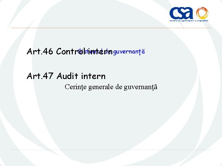 Sistemul de guvernanță Art. 46 Control intern Art. 47 Audit intern Cerinţe generale de