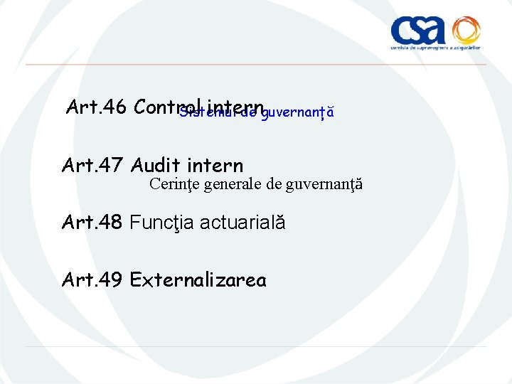 Art. 46 Control intern Sistemul de guvernanță Art. 47 Audit intern Cerinţe generale de