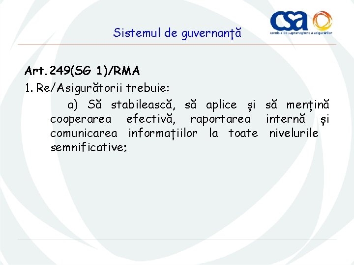 Sistemul de guvernanță Art. 249(SG 1)/RMA 1. Re/Asigurătorii trebuie: a) Să stabilească, să aplice