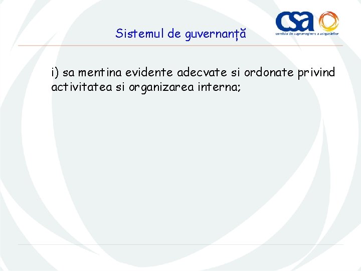 Sistemul de guvernanță i) sa mentina evidente adecvate si ordonate privind activitatea si organizarea