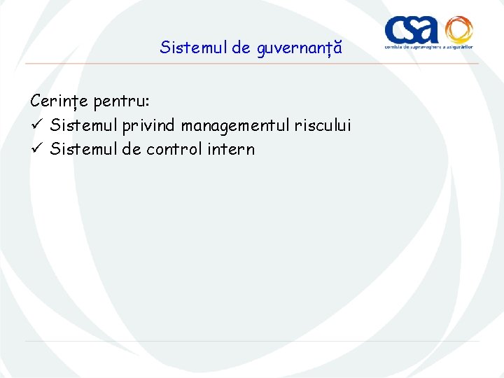 Sistemul de guvernanță Cerințe pentru: ü Sistemul privind managementul riscului ü Sistemul de control