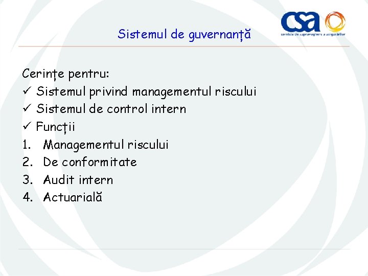 Sistemul de guvernanță Cerințe pentru: ü Sistemul privind managementul riscului ü Sistemul de control