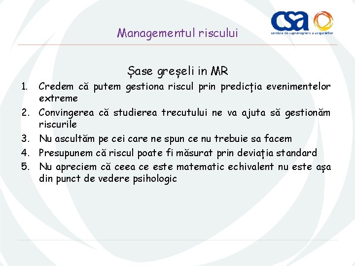 Managementul riscului Șase greșeli in MR 1. 2. 3. 4. 5. Credem că putem